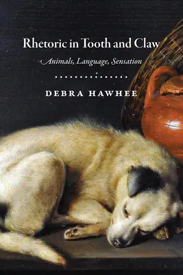 Retoryka w zębach i pazurach: Zwierzęta, język, doznania - Rhetoric in Tooth and Claw: Animals, Language, Sensation