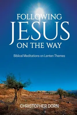 Podążając za Jezusem na drodze: biblijne medytacje na tematy wielkopostne - Following Jesus on the Way: Biblical Meditations on Lenten Themes