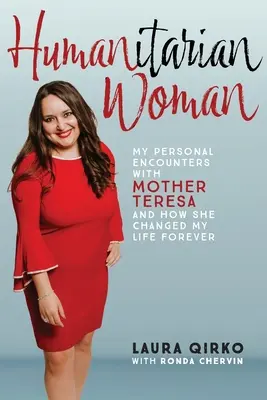 Kobieta humanitarna: Moje osobiste spotkania z Matką Teresą i to, jak na zawsze zmieniła moje życie - Humanitarian Woman: My personal encounters with Mother Teresa and how she changed my life forever