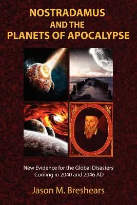 Nostradamus i planety apokalipsy: Nowe dowody na globalne katastrofy, które nadejdą w 2040 i 2046 r. n.e. - Nostradamus and the Planets of Apocalypse: New Evidence for the Global Disasters Coming in 2040 and 2046 AD