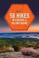 50 wędrówek w przybrzeżnym i śródlądowym Maine - 50 Hikes in Coastal and Inland Maine