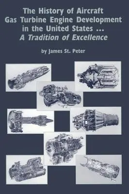 Historia rozwoju lotniczych silników turbinowych w Stanach Zjednoczonych: Tradycja doskonałości - The History of Aircraft Gas Turbine Engine Development in the United States: A Tradition of Excellence