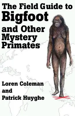 Przewodnik terenowy po Wielkiej Stopie i innych tajemniczych naczelnych - The Field Guide to Bigfoot and Other Mystery Primates