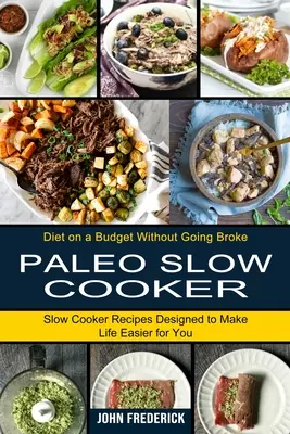 Paleo Slow Cooker: Przepisy na powolne gotowanie, które ułatwią ci życie (Dieta z ograniczonym budżetem bez bankructwa) - Paleo Slow Cooker: Slow Cooker Recipes Designed to Make Life Easier for You (Diet on a Budget Without Going Broke)