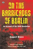 Na barykadach Berlina: Relacja z rewolucji 1848 roku - On the Barricades of Berlin: An Account of the 1848 Revolution