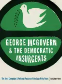 George McGovern i demokratyczni powstańcy: Najlepsze kampanie i plakaty polityczne ostatnich pięćdziesięciu lat - George McGovern and the Democratic Insurgents: The Best Campaign and Political Posters of the Last Fifty Years