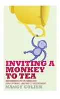 Zaproszenie małpy na herbatę: Zaprzyjaźnij się ze swoim umysłem i odkryj trwałe zadowolenie (poprawione) - Inviting a Monkey to Tea: Befriending Your Mind and Discovering Lasting Contentment (Revised)