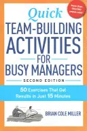 Szybkie ćwiczenia integracyjne dla zapracowanych menedżerów: 50 ćwiczeń, które przyniosą rezultaty w zaledwie 15 minut - Quick Team-Building Activities for Busy Managers: 50 Exercises That Get Results in Just 15 Minutes