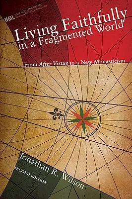Żyjąc wiernie w podzielonym świecie: Od „Po cnocie” MacIntyre'a do nowego monastycyzmu - Living Faithfully in a Fragmented World: From MacIntyre's After Virtue to a New Monasticism