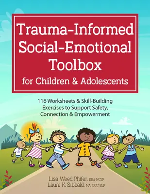 Trauma-Informed Social-Emotional Toolbox dla dzieci i młodzieży: 116 arkuszy roboczych i ćwiczeń rozwijających umiejętności, aby wspierać bezpieczeństwo, więzi i wzmocnienie - Trauma-Informed Social-Emotional Toolbox for Children & Adolescents: 116 Worksheets & Skill-Building Exercises to Support Safety, Connection & Empower