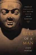 Byk mężczyzny: Obrazy męskości, seksu i ciała w buddyzmie indyjskim - A Bull of a Man: Images of Masculinity, Sex, and the Body in Indian Buddhism