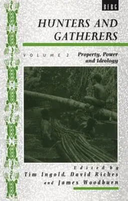 Łowcy i zbieracze (tom II): Vol II: Własność, władza i ideologia - Hunters and Gatherers (Vol II): Vol II: Property, Power and Ideology