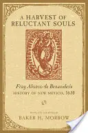 Żniwa niechętnych dusz: Historia Nowego Meksyku Fray'a Alonso de Benavidesa, 1630 r. - A Harvest of Reluctant Souls: Fray Alonso de Benavides's History of New Mexico, 1630