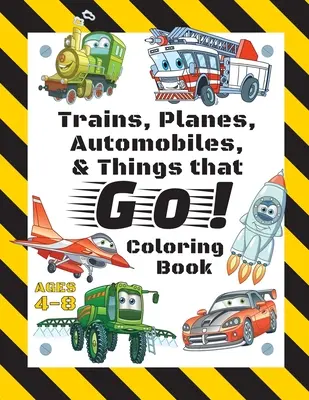 Pociągi, samoloty, samochody i rzeczy, które jeżdżą! Kolorowanka: Dla dzieci w wieku 4-8 lat (z unikalnymi kolorowankami!) - Trains, Planes, Automobiles, & Things that Go! Coloring Book: For Kids Ages 4-8 (With Unique Coloring Pages!)