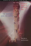 Niebiosa i Ziemia: Polityczna historia ery kosmicznej - The Heavens and the Earth: A Political History of the Space Age