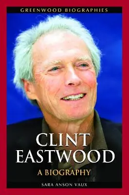 Clint Eastwood: Biografia - Clint Eastwood: A Biography
