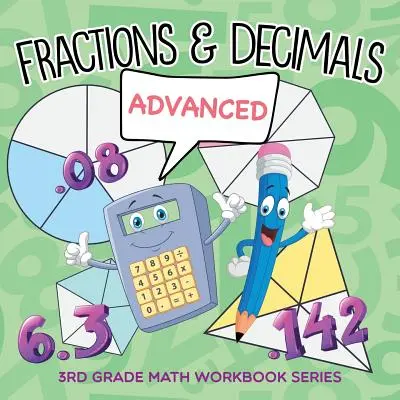 Ułamki zwykłe i dziesiętne (zaawansowane): Seria zeszytów ćwiczeń matematycznych dla 3 klasy - Fractions & Decimals (Advanced): 3rd Grade Math Workbook Series