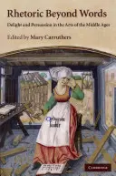 Retoryka poza słowami: Rozkosz i perswazja w sztuce średniowiecza - Rhetoric Beyond Words: Delight and Persuasion in the Arts of the Middle Ages