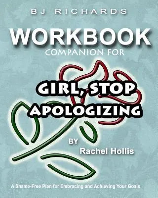 Zeszyt ćwiczeń do książki „Przestań przepraszać, dziewczyno” Rachel Hollis: Plan bez wstydu, jak zaakceptować i osiągnąć swoje cele - Workbook Companion For Girl Stop Apologizing by Rachel Hollis: A Shame-Free Plan for Embracing and Achieving Your Goals