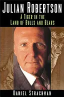 Julian Robertson: Tygrys w krainie byków i niedźwiedzi - Julian Robertson: A Tiger in the Land of Bulls and Bears