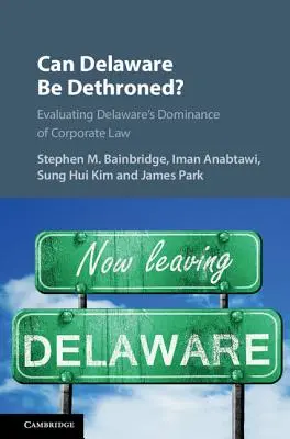 Czy Delaware może zostać zdetronizowane? Ocena dominacji Delaware w prawie korporacyjnym - Can Delaware Be Dethroned?: Evaluating Delaware's Dominance of Corporate Law