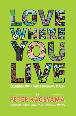 Pokochaj miejsce, w którym żyjesz: Tworzenie miejsc angażujących emocjonalnie - Love Where You Live: Creating Emotionally Engaging Places