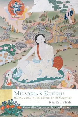 Kungfu Milarepy: Mahamudra w jego pieśniach urzeczywistnienia - Milarepa's Kungfu: Mahamudra in His Songs of Realization