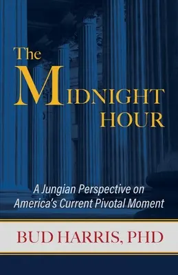 The Midnight Hour: Jungowska perspektywa na obecny kluczowy moment w Ameryce - The Midnight Hour: A Jungian Perspective on America's Current Pivotal Moment