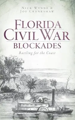 Blokady podczas wojny secesyjnej na Florydzie: Walka o wybrzeże - Florida Civil War Blockades: Battling for the Coast