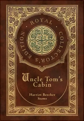 Chata wuja Toma (Królewskie wydanie kolekcjonerskie) (z przypisami) (twarda oprawa z laminatem i obwolutą) - Uncle Tom's Cabin (Royal Collector's Edition) (Annotated) (Case Laminate Hardcover with Jacket)