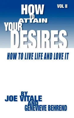 Jak osiągnąć swoje pragnienia, tom 2: Jak żyć i kochać życie! - How to Attain Your Desires, Volume 2: How to Live Life and Love It!