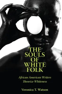 Dusze białych ludzi: Afroamerykańscy pisarze teoretyzują biel - The Souls of White Folk: African American Writers Theorize Whiteness