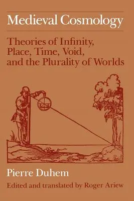 Średniowieczna kosmologia: Teorie nieskończoności, miejsca, czasu, pustki i wielości światów - Medieval Cosmology: Theories of Infinity, Place, Time, Void, and the Plurality of Worlds