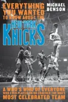 Wszystko, co chciałbyś wiedzieć o New York Knicks: A Who's Who każdego, kto kiedykolwiek grał lub trenował najbardziej znaną drużynę NBA - Everything You Wanted to Know About the New York Knicks: A Who's Who of Everyone Who Ever Played On or Coached the NBA's Most Celebrated Team