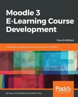 Moodle 3 E-Learning Course Development - wydanie czwarte: Tworzenie wysoce angażujących i interaktywnych kursów e-learningowych z Moodle 3 - Moodle 3 E-Learning Course Development - Fourth Edition: Create highly engaging and interactive e-learning courses with Moodle 3