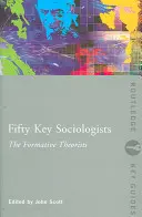 Pięćdziesięciu kluczowych socjologów: Teoretycy formacyjni - Fifty Key Sociologists: The Formative Theorists