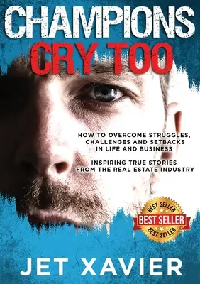 Champions Cry Too: Jak przezwyciężyć zmagania, wyzwania i niepowodzenia w życiu i biznesie; Inspirujące prawdziwe historie z branży nieruchomości. - Champions Cry Too: How to overcome struggles, challenges and setbacks in life and business; Inspiring true stories from the real estate i