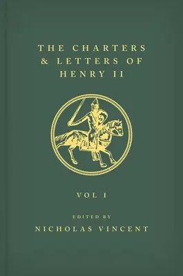 Listy i karty Henryka II, króla Anglii 1154-1189 Listy i karty Henryka II, króla Anglii 1154-1189: Tom I - The Letters and Charters of Henry II, King of England 1154-1189 the Letters and Charters of Henry II, King of England 1154-1189: Volume I