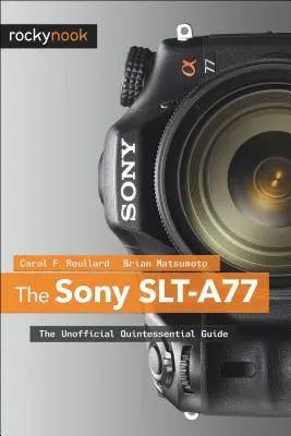 Sony SLT-A77: Nieoficjalny przewodnik - The Sony SLT-A77: The Unofficial Quintessential Guide
