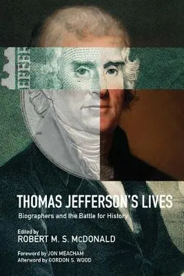 Żywoty Thomasa Jeffersona: Biografowie i bitwa o historię - Thomas Jefferson's Lives: Biographers and the Battle for History