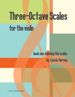 Skale trzyoktawowe na skrzypce, Księga pierwsza: Nauka skal - Three-Octave Scales for the Violin, Book One: Learning the Scales