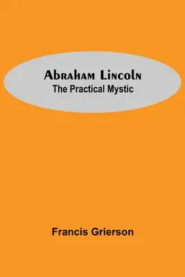 Abraham Lincoln: praktyczny mistyk - Abraham Lincoln: The Practical Mystic