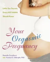 Twoja orgazmiczna ciąża: Małe sekrety seksu, które powinna znać każda gorąca mama - Your Orgasmic Pregnancy: Little Sex Secrets Every Hot Mama Should Know