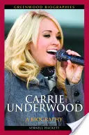 Carrie Underwood: Biografia - Carrie Underwood: A Biography