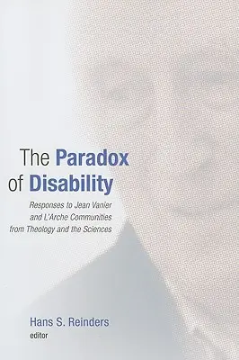 Paradoks niepełnosprawności: Teologiczna i naukowa odpowiedź na postulaty Jeana Vaniera i społeczności L'Arche - The Paradox of Disability: Responses to Jean Vanier and L'Arche Communities from Theology and the Sciences