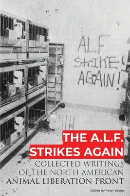 A.L.F. uderza ponownie: Zebrane pisma Frontu Wyzwolenia Zwierząt w Ameryce Północnej - The A.L.F. Strikes Again: Collected Writings Of The Animal Liberation Front In North America