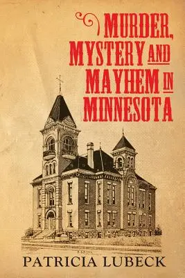 Morderstwo, tajemnica i chaos w Minnesocie - Murder, Mystery & Mayhem in Minnesota