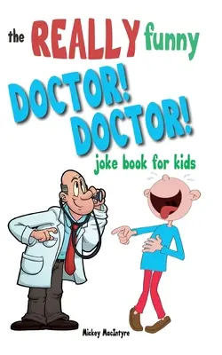 Naprawdę śmieszny Doktor! Doktor! Książka z dowcipami dla dzieci: Ponad 200 dowcipów, które z pewnością powstrzymają lekarza! - The Really Funny Doctor! Doctor! Joke Book For Kids: Over 200 side-splitting, rib-tickling jokes that are guaranteed to keep the doctor at bay!
