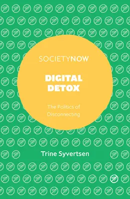 Cyfrowy detoks: Polityka odłączania się - Digital Detox: The Politics of Disconnecting