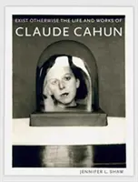 Istnieć inaczej: Życie i twórczość Claude'a Cahuna - Exist Otherwise: The Life and Works of Claude Cahun